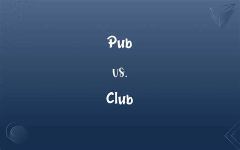 Pub vs. Club: What’s the Difference?