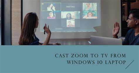 How to Cast Zoom to TV from Laptop Windows 10: An A-Z Guide – Laptop Ranks