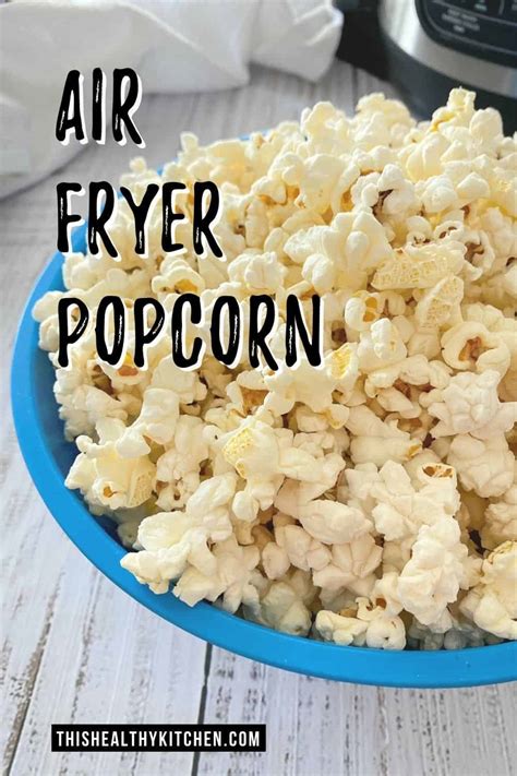 Healthy Air Fryer Popcorn [Oil Free] This Healthy Kitchen