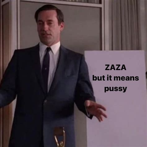 Zaza Means P---- Meme | Zaza Means Pussy | Know Your Meme