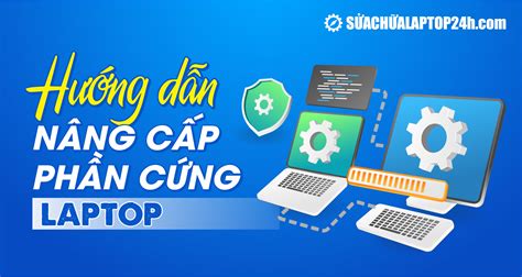 Kinh nghiệm nâng cấp phần cứng laptop