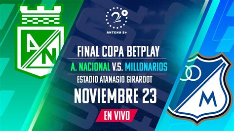 NACIONAL VS MILLONARIOS EN VIVO FINAL COPA BETPLAY - YouTube