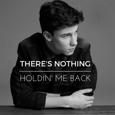 There's nothing holdin me back - Shawn mendes