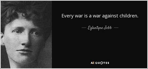 Eglantyne Jebb quote: Every war is a war against children.