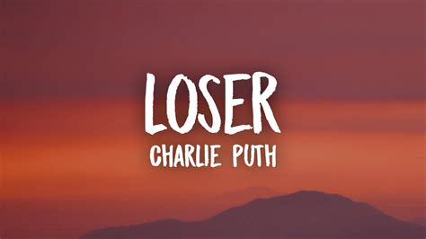 Charlie Puth - Loser (Lyrics) - YouTube