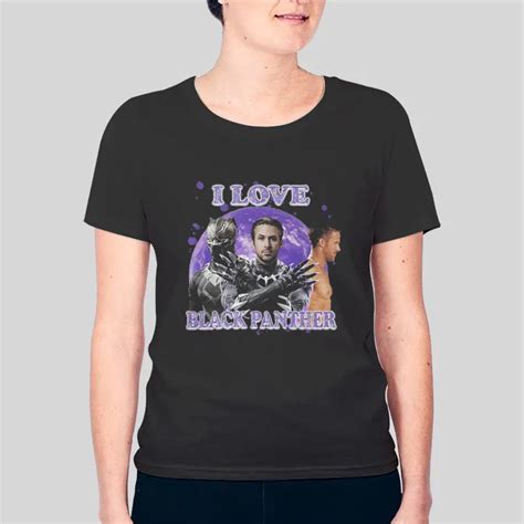 I Love Black Panther Ryan Gosling Shirt | Hotter Tees