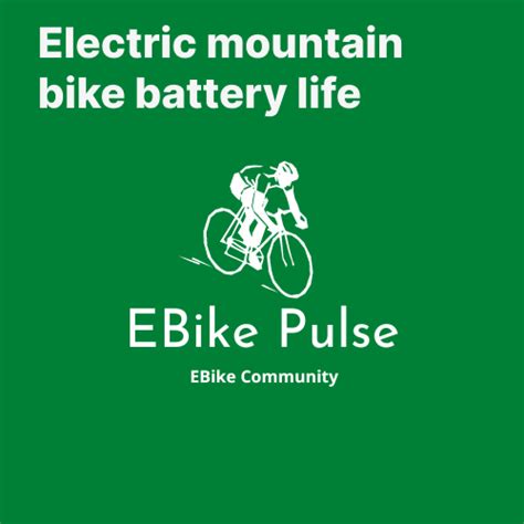 Electric Mountain Bike Battery Life - Ebike Pulse