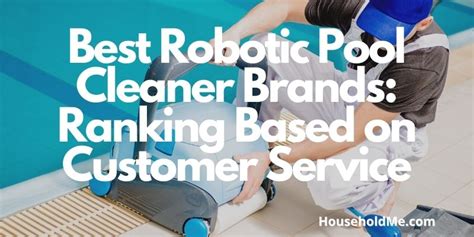 Best Robotic Pool Cleaner Brands: Ranking Based on Customer Service ...