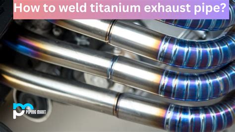 How to Weld Titanium Exhaust Pipe?