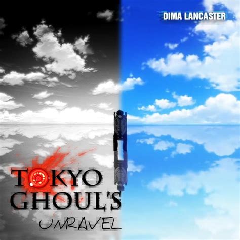 Dima Lancaster – Unravel (Tokyo Ghoul OP) Lyrics | Genius Lyrics