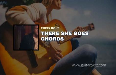 There She Goes Chords By Chris Holt - Guitartwitt