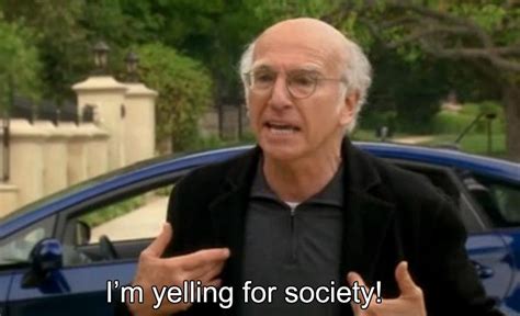 Larry David Yells for Society | Curb Your Enthusiasm | Know Your Meme