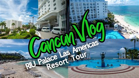 CANCUN VLOG | RIU PALACE LAS AMERICAS RESORT TOUR - YouTube