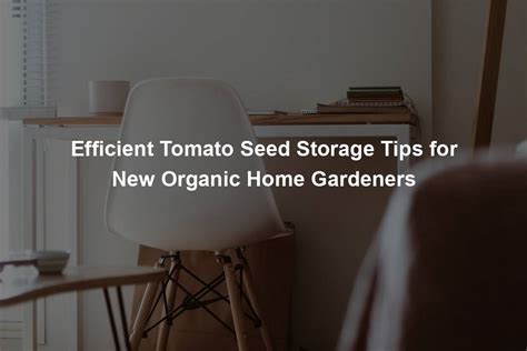 Efficient Tomato Seed Storage Tips for New Organic Home Gardeners - Organic Seed Finder