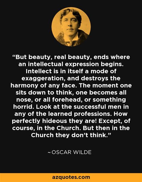 Oscar Wilde quote: But beauty, real beauty, ends where an intellectual ...