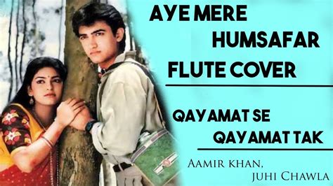 Aye Mere Humsafar Flute Cover | Qayamat Se Qayamat Tak | Aamir Khan, Juhi Chawla - YouTube