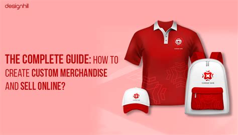 The Complete Guide: How To Create Custom Merchandise And Sell Online?