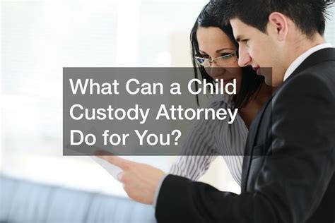 What Can a Child Custody Attorney Do for You? - Legal Magazine