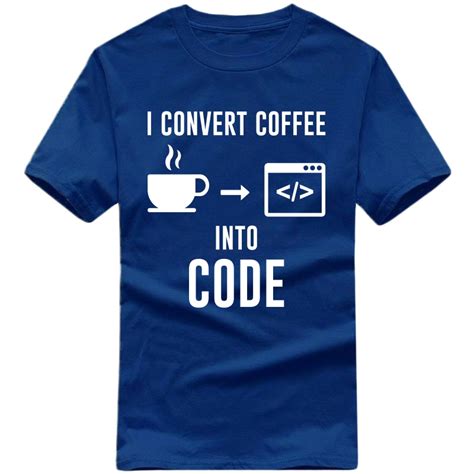 I Convert Coffee Into Code Funny Geek Programmer Quotes T-shirt India ...