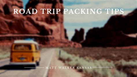 Road Trip Packing Tips | Matt Walker Kansas | Travel