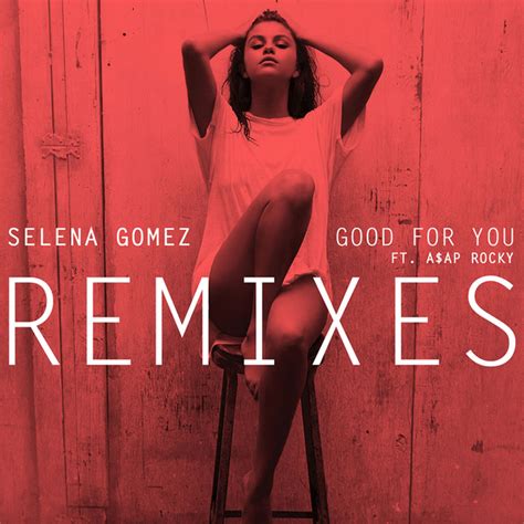 Selena Gomez - Good for You (Remixes) Lyrics and Tracklist | Genius