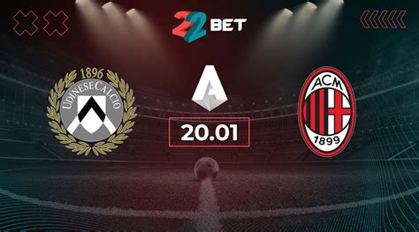 Udinese vs AC Milan Prediction: Serie A Match | 20.01.2024 - 22bet