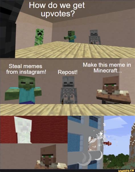 How do we get upvotes? Steal memes from instagram! - iFunny | Minecraft memes, Minecraft funny ...