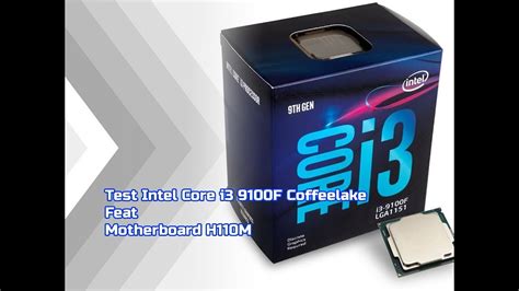 Test Intel Core i3 9100F Coffeelake Feat Board H110 - YouTube