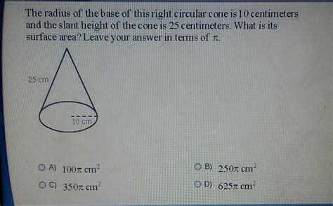 The radius of the base of this right circular cone is 10 centimeters ...
