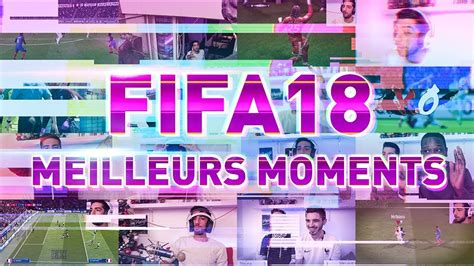 MES MEILLEURS MOMENTS SUR FIFA 18 ! - YouTube