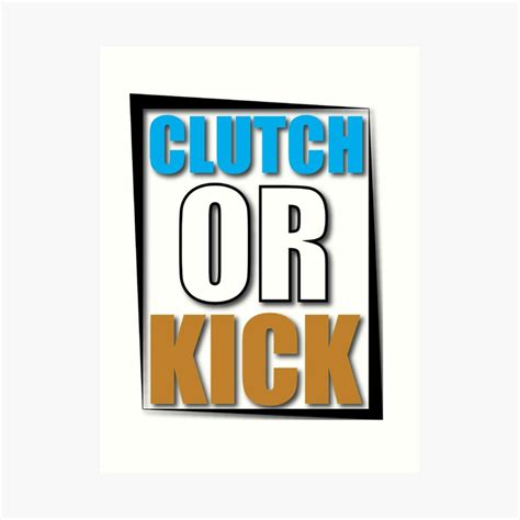 "Clutch or Kick" Art Print by TheNTRX | Redbubble