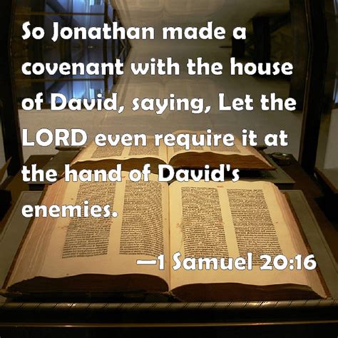 1 Samuel 20:16 So Jonathan made a covenant with the house of David ...