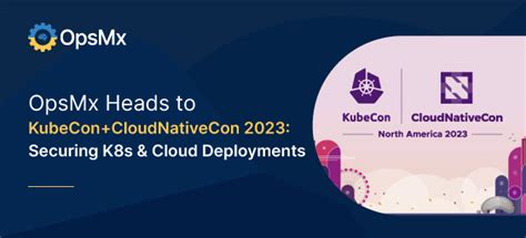 OpsMx Heads to KubeCon + CloudNativeCon 2023: Securing K8s & Cloud Deployments | OpsMx Blog