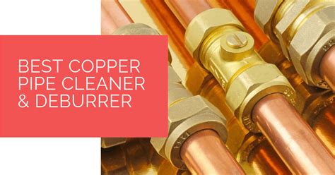 Best Copper Pipe Cleaner & Deburrer for 2024 - Effective Tools for Pipe ...