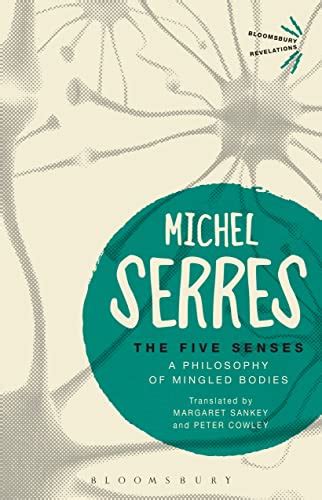The Five Senses A Philosophy of Mingled Bodies Bloomsbury Revelations by Michel Serres: New PAP ...
