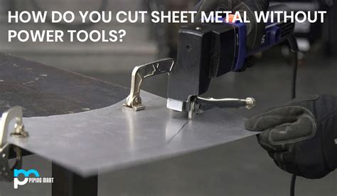 How do you cut sheet metal without power tools?