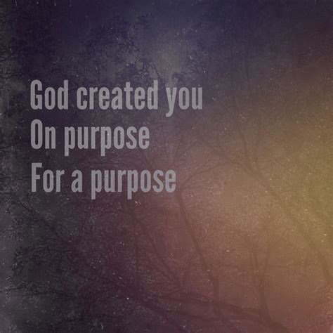 God created you on purpose for a purpose | God created, Words of wisdom, Words