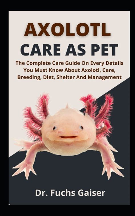 Buy Axolotl Care As Pet : The Complete Care Guide On Every Details You Musk Know About Axolotl ...