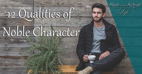 12 Qualities of Noble Character - Alive and Active Life