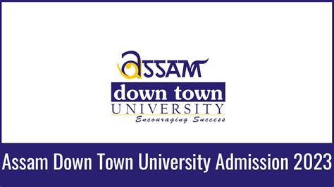 Assam Down Town University Admission 2023, form, Eligibility, etc.