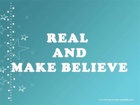 Real and make believe