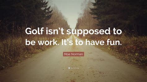 Top 9 Moe Norman Quotes | 2021 Edition | Free Images - QuoteFancy