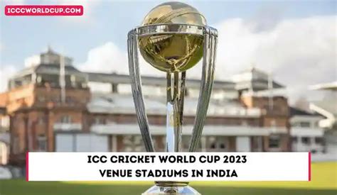 ICC Cricket World Cup 2023 Venue Stadiums in India - ICC Cricket World Cup