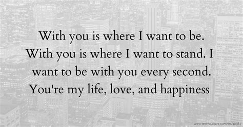 With you is where I want to be. With you is where I... | Text Message ...