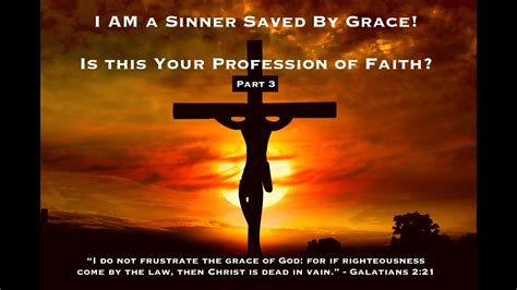 I AM a Sinner Saved By Grace! Is this Your Profession of Faith? Part 3 ...