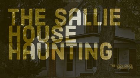 The Sallie House Haunting | The Lady Dicks