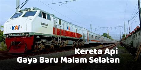 Jadwal dan Rute Kereta Api Gaya Baru Malam Selatan: Lengkap dengan ...