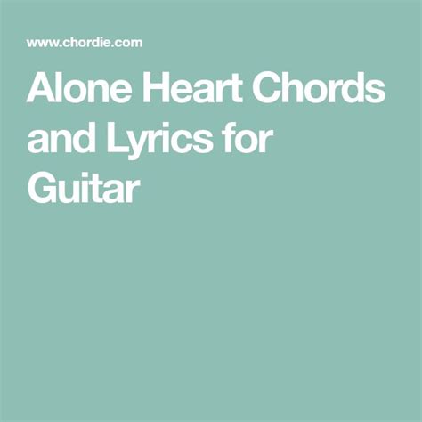 Alone Heart Chords and Lyrics for Guitar | Lyrics, Guitar, Original song