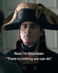 Napoleon "There Is Nothing We Can Do": Image Gallery (List View) | Know ...