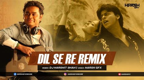 Dil Se Re (Remix) | DJ Harshit Shah | Harsh GFX | Shahrukh Khan ...